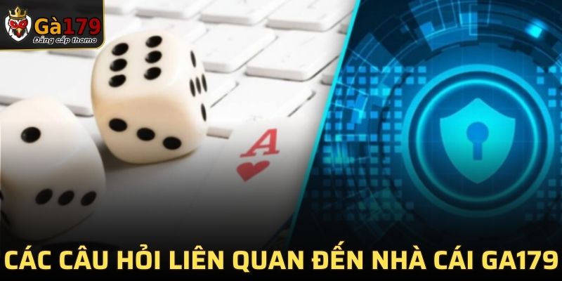 Các câu hỏi liên quan đến nhà cái GA179