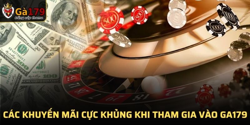 Các khuyến mãi cực khủng khi tham gia vào GA179