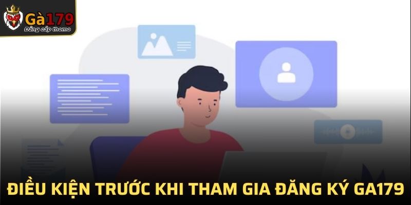Điều kiện trước khi tham gia đăng ký GA179