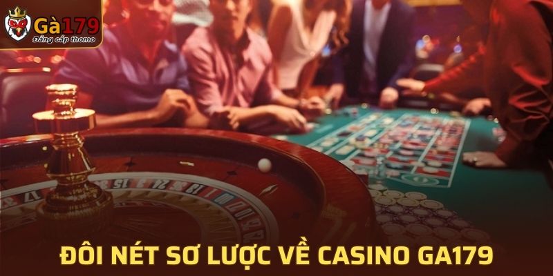 Đôi nét sơ lược về casino của GA179