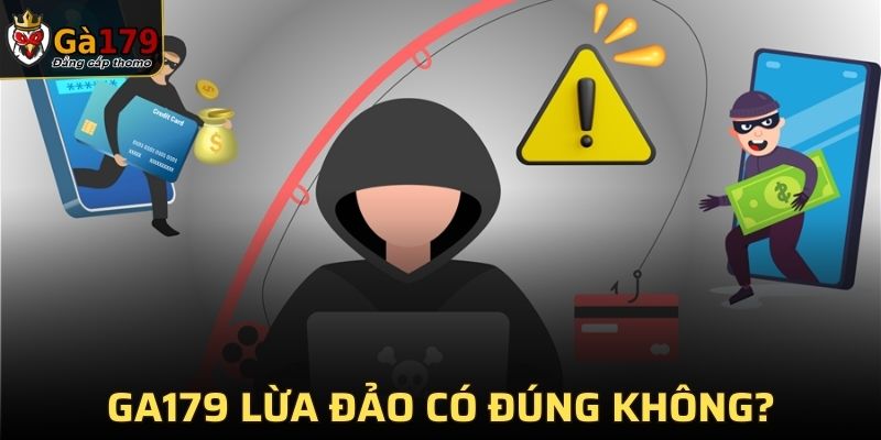 GA179 lừa đảo có đúng không?