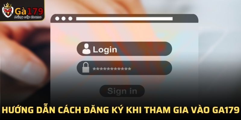 Hướng dẫn cách đăng ký khi tham gia vào GA179