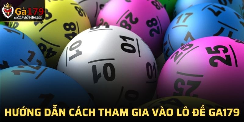 Hướng dẫn cách tham gia vào lô đề GA179
