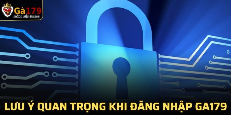 Lưu ý quan trọng khi đăng nhập GA179