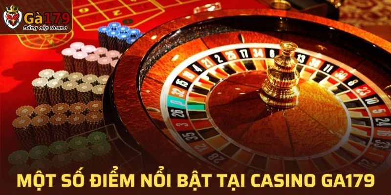 Một số điểm nổi bật tại Casino GA179