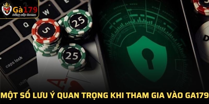 Một số lưu ý quan trọng khi tham gia vào GA179