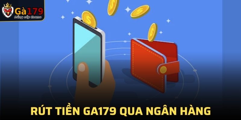 Rút tiền ga179 qua ngân hàng