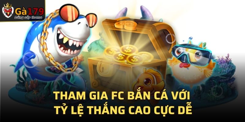 Tham gia FC bắn cá với tỷ lệ thắng cao cực dễ