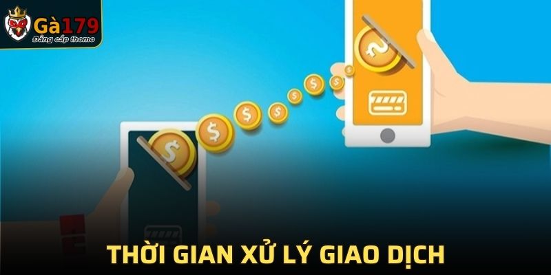 Thời gian xử lý giao dịch rút tiền tại nhà cái GA179