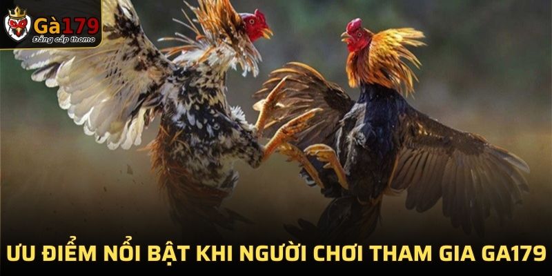 Ưu điểm nổi bật khi người chơi tham gia GA179